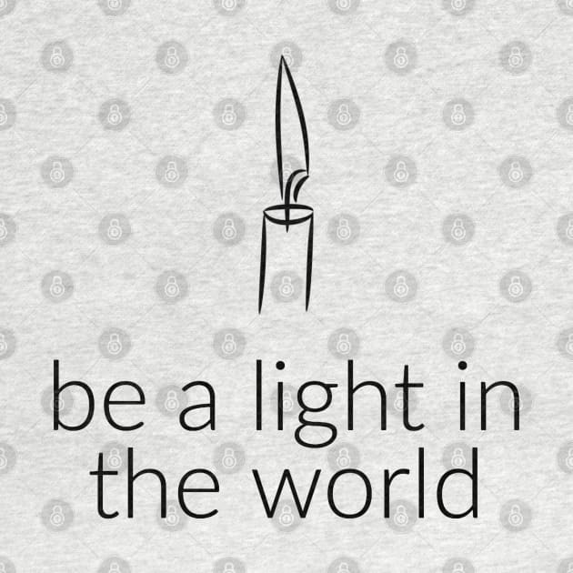 BE A LIGHT IN THE WORLD by TheMidnightBruja